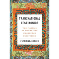 Transnational Testimonios: The Politics of Collective Knowledge Production