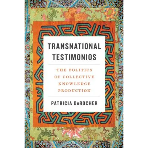 Transnational Testimonios: The Politics of Collective Knowledge Production