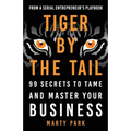 Tiger by the Tail: 99 Secrets to Tame and Master Your Business