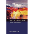 Fire of the North: The Life of St Cuthbert