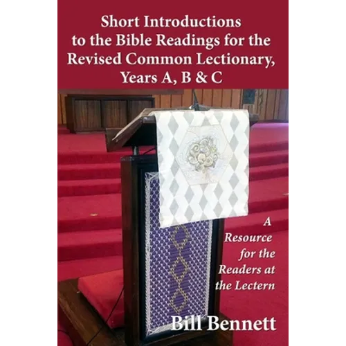 Short Introductions to the Bible Readings for the Revised Common Lectionary, Years A, B & C: A Resource for the Readers at the Lectern