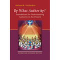 By What Authority?: Foundations for Understanding Authority in the Church