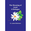 The Meaning of Good-A Dialogue