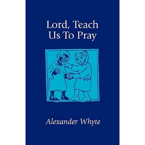 Lord, Teach Us to Pray: Sermons on Prayer