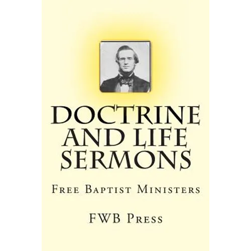 Doctrine and Life Sermons: Free Baptist Ministers