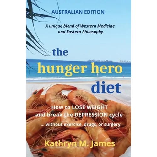 The HUNGER HERO DIET: How to Lose Weight and Break the Depression Cycle - Without Exercise, Drugs, or Surgery (Australian Edition)
