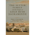 The Sutter Family and the Origins of Gold Rush Sacramento