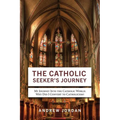 The Catholic Seeker's Journey: My Journey Into the Catholic World