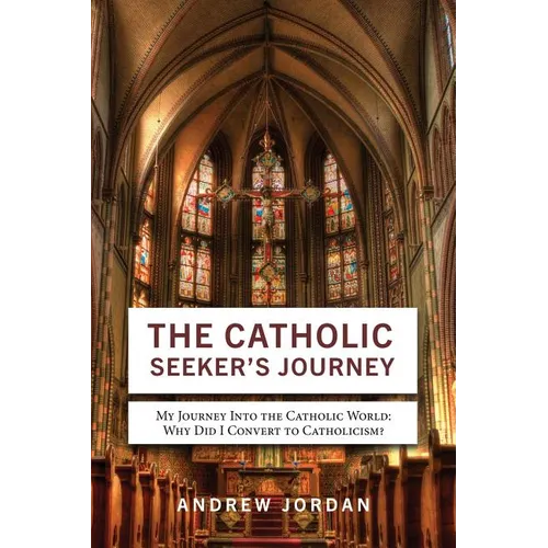 The Catholic Seeker's Journey: My Journey Into the Catholic World