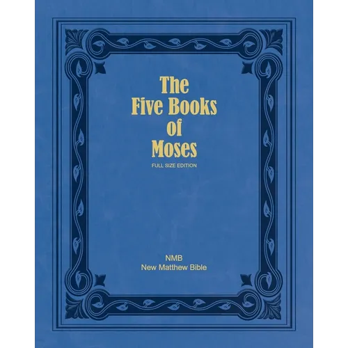 The Five Books of Moses (Full Size Edition): The Pentateuch of the New Matthew Bible - Paperback
