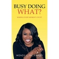 Busy Doing What?: Making Every Moment Count