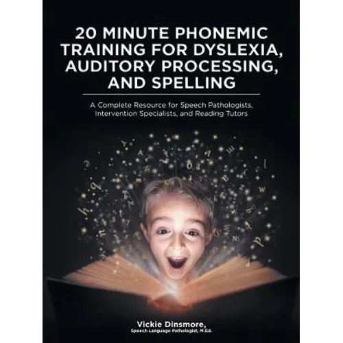 20 Minute Phonemic Training for Dyslexia, Auditory Processing, and Spelling: A Complete Resource for Speech Pathologists, Intervention Specialists, an