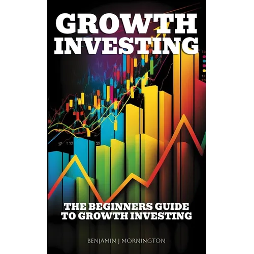 Growth Investing: The Beginners Guide To Growth Investing