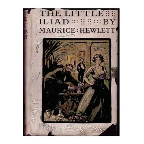 The little Iliad (1915) A NOVEL by Maurice Hewlett