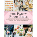The Party Food Bible: 565 Recipes for Amuse-Bouches, Flavorful Canapés, and Festive Finger Food