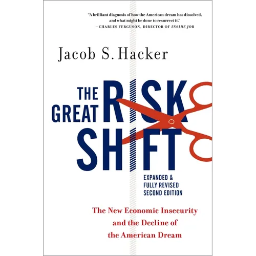 The Great Risk Shift: The New Economic Insecurity and the Decline of the American Dream
