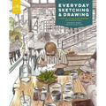 Everyday Sketching and Drawing: Five Steps to a Unique and Personal Sketchbook Habit