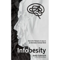 Infobesity: How to Be Followers of Jesus in an Information Overload World