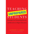 Teaching Unprepared Students: Strategies for Promoting Success and Retention in Higher Education