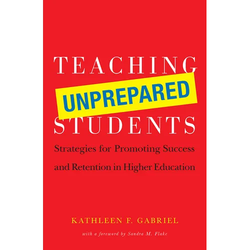 Teaching Unprepared Students: Strategies for Promoting Success and Retention in Higher Education