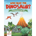 Who Beat the Dinosaur? Activity Book 8 Year Old
