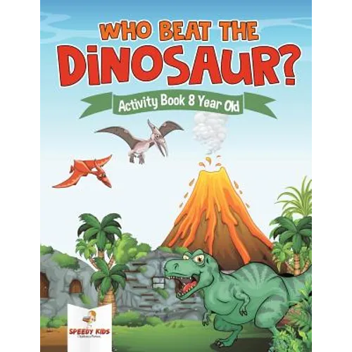 Who Beat the Dinosaur? Activity Book 8 Year Old