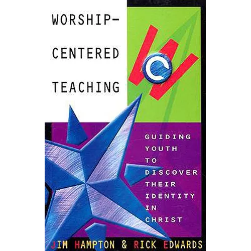 Worship-Centered Teaching: Guiding Youth to Discover Their Identity in Christ