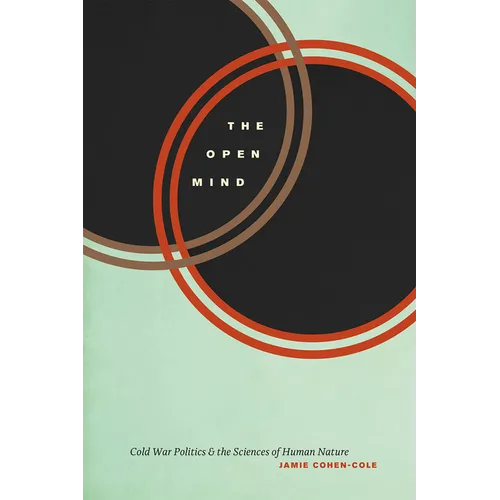 The Open Mind: Cold War Politics and the Sciences of Human Nature