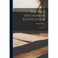 The True Doctrine of Justification: In two Parts
