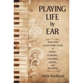 Playing Life by Ear: Notes from Eighty-Nine Years of Living, Learning, Laughing, Loving, and Believing