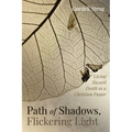 Path of Shadows, Flickering Light: Living Toward Death as a Christian Pastor