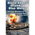 Black Shoes and Blue Water: Surface Warfare in the United States Navy, 1945-1975