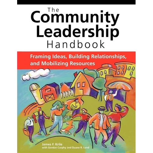 The Community Leadership Handbook: Framing Ideas, Building Relationships, and Mobilizing Resources