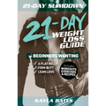 21-Day Slim Down: The 21-Day Weight Loss Guide for Beginners Wanting A Flat Belly, Firm Butt & Lean Legs (Includes Workouts, Exercises & Recipes)
