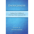 Enoughness: Finding True Fulfillment & Living a Fully Expressed Life