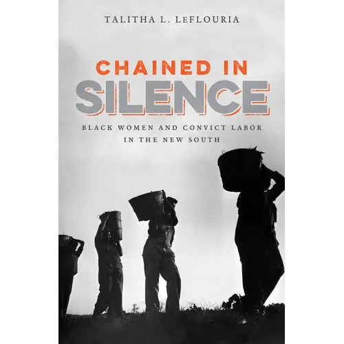 Chained in Silence: Black Women and Convict Labor in the New South