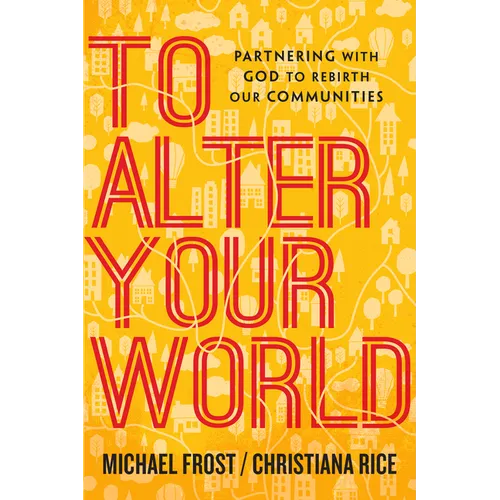 To Alter Your World: Partnering with God to Rebirth Our Communities
