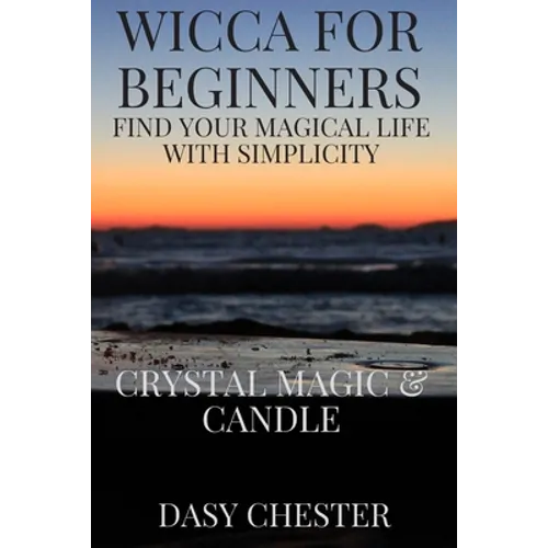Wicca for Beginners: Find Your Magical Life With Simplicity: Crystal Magic & Candle