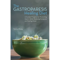 The Gastroparesis Healing Diet: A Guided Program for Promoting Gastric Relief, Reducing Symptoms and Feeling Great