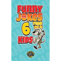 Funny Jokes for 6 Year Old Kids: 100+ Crazy Jokes That Will Make You Laugh Out Loud!