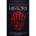 Early Human History: From Hunter-Gatherers to the First Societies