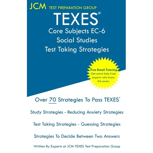 TEXES Core Subjects EC-6 Social Studies - Test Taking Strategies: TEXES 803 Exam TEXES 291 - Free Online Tutoring - New 2020 Edition - The latest stra