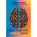 Now That the Candy's Gone: Mastering the Art of Self-Confidence