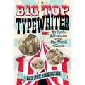 Big Top Typewriter: My Inside Adventures through the World of Circus