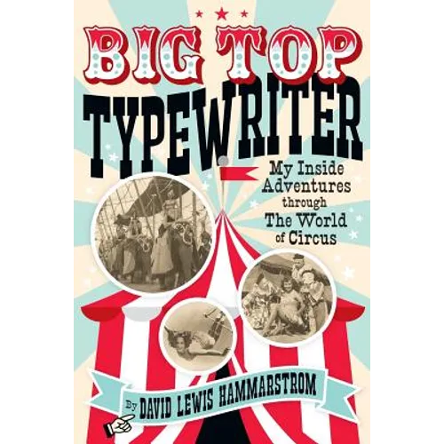 Big Top Typewriter: My Inside Adventures through the World of Circus