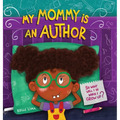 My Mommy Is An Author: So What Will I Be When I Grow Up?