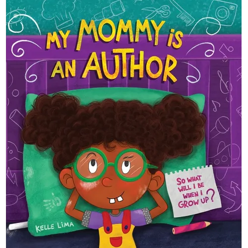 My Mommy Is An Author: So What Will I Be When I Grow Up?
