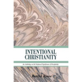 Intentional Christianity: An Anthology on the Scriptural Significance of Discipleship