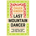 Last Mountain Dancer: Hard-Earned Lessons in Love, Loss, and Honky-Tonk Outlaw Life