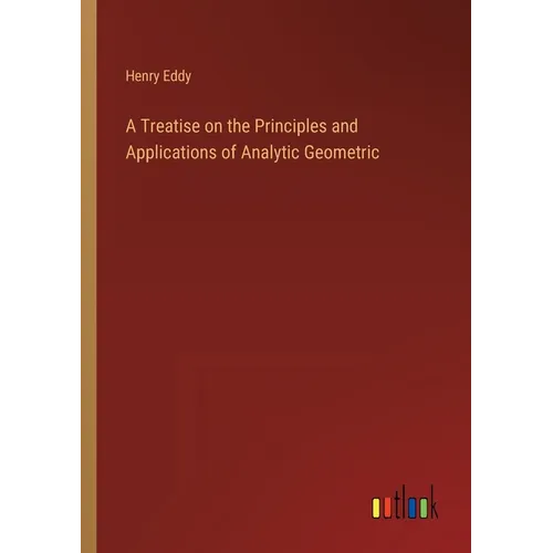 A Treatise on the Principles and Applications of Analytic Geometric